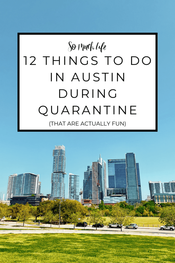 12 (actually fun) things to do in Austin during quarantine