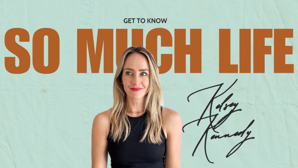 about Kelsey Kennedy - So Much Life blog